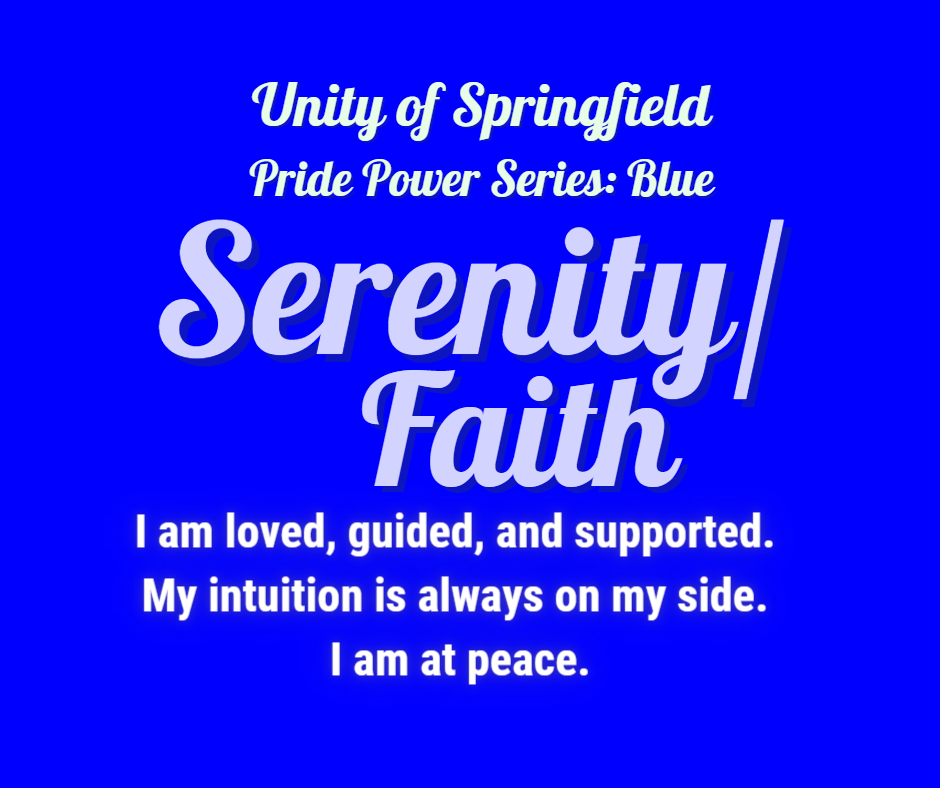 blue background with the words: Unity of Springfield, Pride Power: blue, and Affirmation: " "I am loved, guided, and supported. My intuition is always on my side. I am at peace."