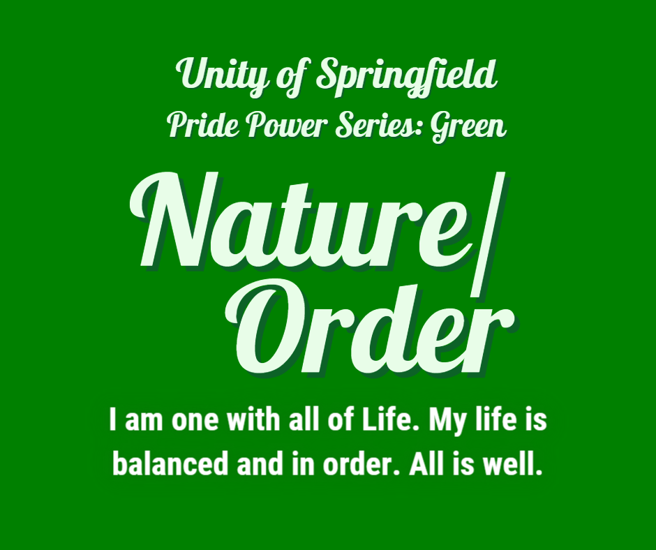 Green background with the words: Unity of Springfield, Pride Power: Green, and Affirmation: " I am one with all of Life. My life is balanced and in order. All is well."