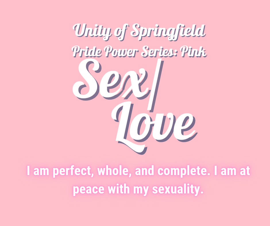 Pink background with the words: Unity of Springfield, Pride Power: Pink, and Affirmation: "I am perfect, whole, and complete. I am at peace with my sexuality."
