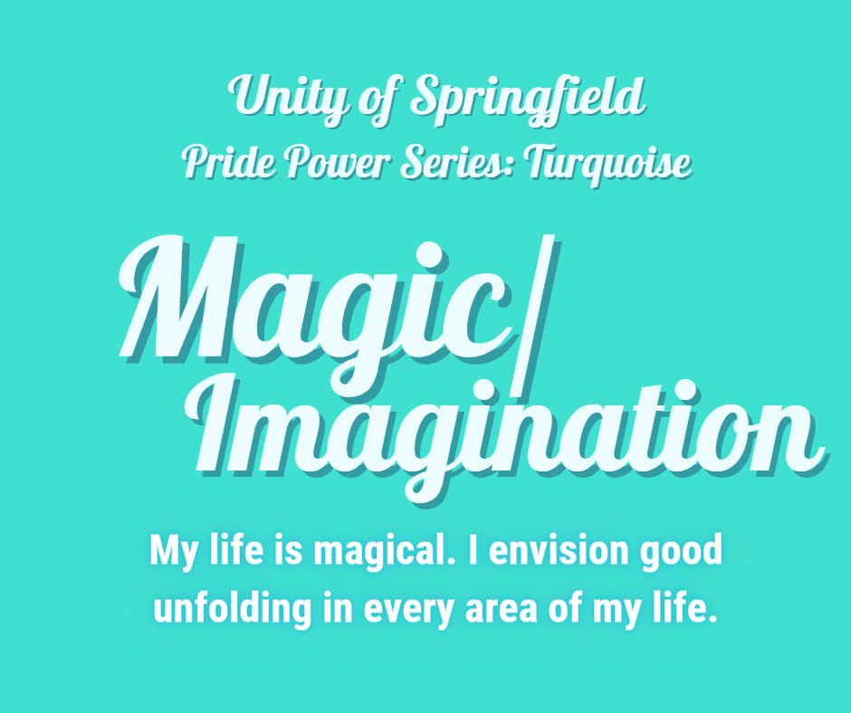 Turquoise background with the words: Unity of Springfield, Pride Power: Turquoise, and Affirmation: "My life is magical. I envision good unfolding in every area of my life."